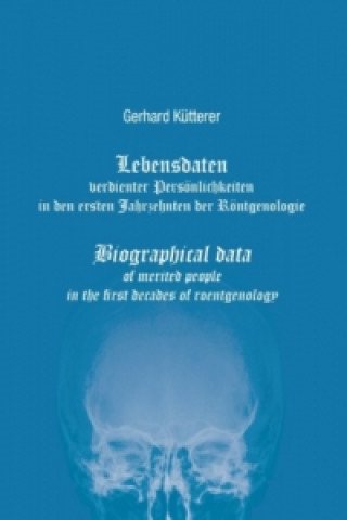 Livre Lebensdaten verdienter Persönlichkeiten in den ersten Jahrzehnten der Röntgenologie Gerhard Kütterer