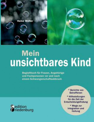 Könyv Mein unsichtbares Kind - Begleitbuch fur Frauen, Angehoerige und Fachpersonen vor und nach einem Schwangerschaftsabbruch Heike Wolter