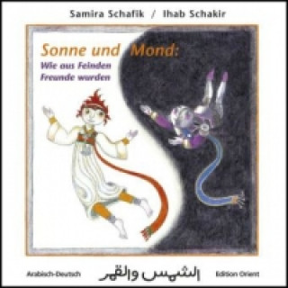 Könyv Sonne und Mond: Wie aus Feinden Freunde wurden (Arabisch-Deutsch) Samira Schafik