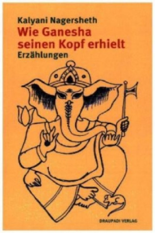 Kniha Wie Ganesha seinen Kopf erhielt Kalyani Nagersheth