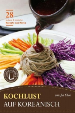 Kniha Kochlust auf Koreanisch - 28 leckere & einfache Rezepte aus Korea Jia Choi