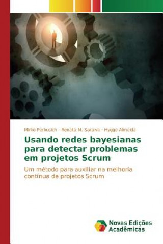 Knjiga Usando redes bayesianas para detectar problemas em projetos Scrum Perkusich Mirko