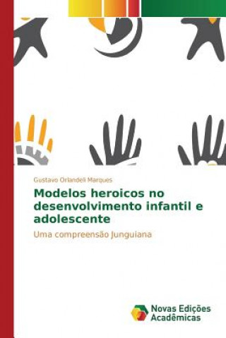 Kniha Modelos heroicos no desenvolvimento infantil e adolescente Orlandeli Marques Gustavo