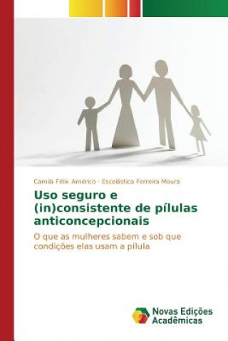 Kniha Uso seguro e (in)consistente de pilulas anticoncepcionais Felix Americo Camila
