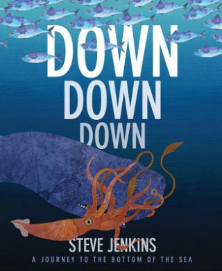 Knjiga Down, Down, Down: A Journey to the Bottom of the Sea Steve Jenkins