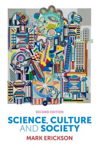 Knjiga Science, Culture and Society - Understanding Science in the 21st Century, 2e Mark Erickson