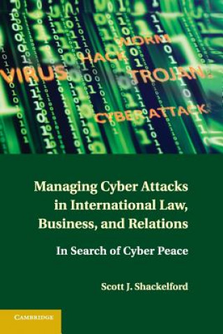 Kniha Managing Cyber Attacks in International Law, Business, and Relations Scott J. Shackelford