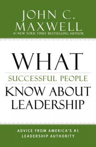 Carte What Successful People Know about Leadership John C Maxwell