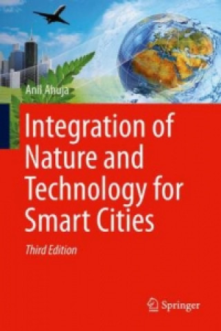 Könyv Integration of Nature and Technology for Smart Cities Anil Ahuja