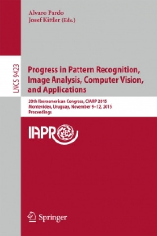 Kniha Progress in Pattern Recognition, Image Analysis, Computer Vision, and Applications Alvaro Pardo