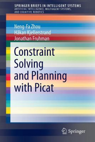 Könyv Constraint Solving and Planning with Picat Neng-Fa Zhou