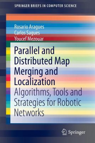 Książka Parallel and Distributed Map Merging and Localization Rosario Aragues