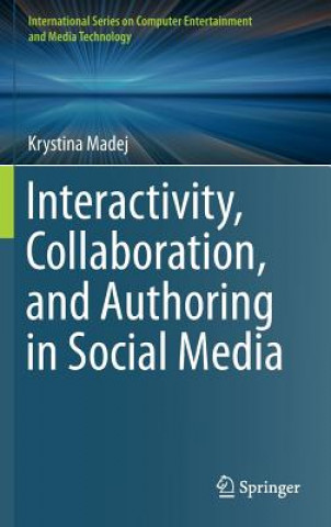 Książka Interactivity, Collaboration, and Authoring in Social Media Krystina Madej