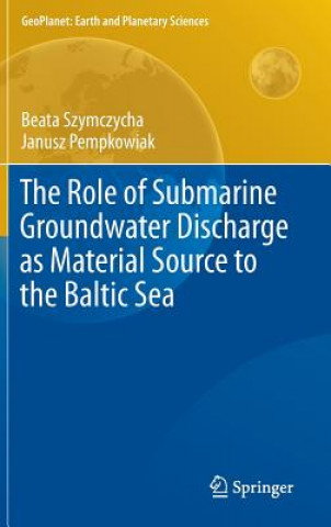 Kniha Role of Submarine Groundwater Discharge as Material Source to the Baltic Sea Beata Szymczycha