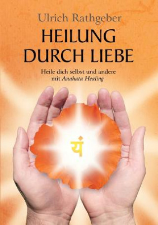 Livre Heilung durch Liebe Ulrich Rathgeber