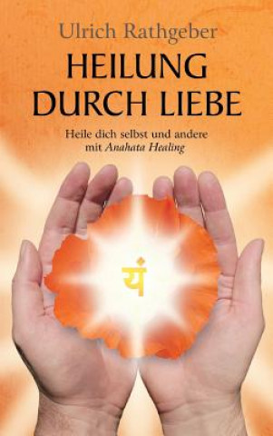 Kniha Heilung durch Liebe Ulrich Rathgeber