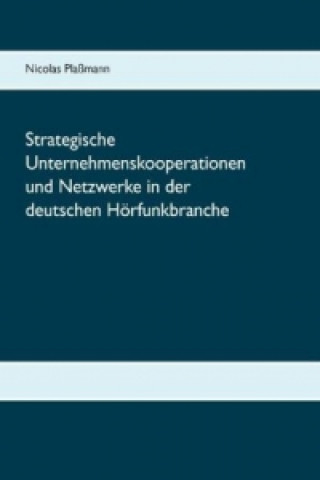 Kniha Strategische Unternehmenskooperationen und Netzwerke in der deutschen Hörfunkbranche Nicolas Plaßmann