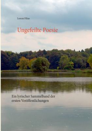 Kniha Ungefeilte Poesie Lorenz Filius