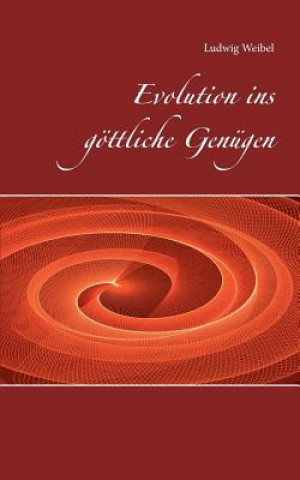 Kniha Evolution ins goettliche Genugen Ludwig Weibel