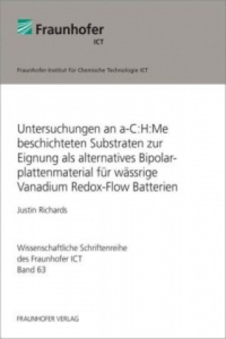 Kniha Untersuchungen an a-C:H:Me beschichteten Substraten zur Eignung als alternatives Bipolarplattenmaterial für wässrige Vanadium Redox-Flow Batterien. Justin Richards