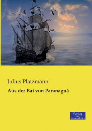 Kniha Aus der Bai von Paranagua Dr Julius Platzmann