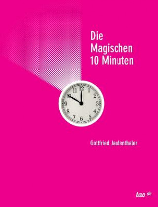 Könyv Die magischen 10 Minuten Gottfried Jaufenthaler