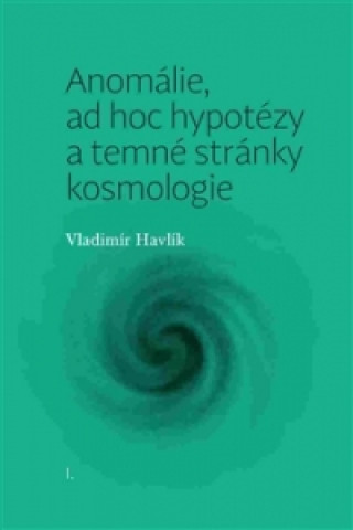 Книга Anomálie, ad hoc hypotézy a temné stránky kosmologie Vladimír Havlík