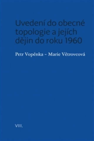 Книга Uvedení do obecné topologie a jejích dějin do roku 1960 Petr Vopěnka