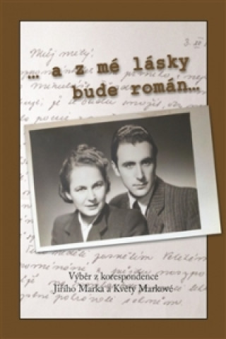 Kniha ... a z mé lásky bude román Jiří Marek