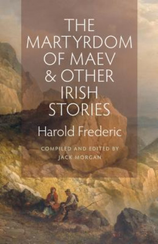 Knjiga Martyrdom of Maev and Other Irish Stories Harold Frederic