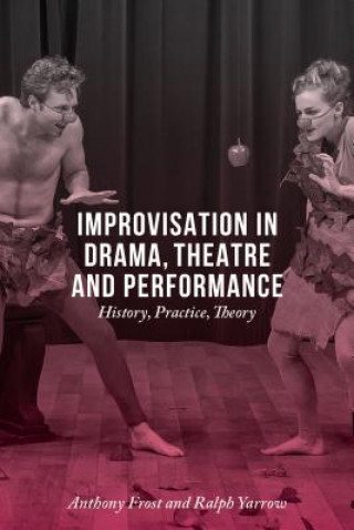 Könyv Improvisation in Drama, Theatre and Performance Anthony Ralph Frost Yarrow