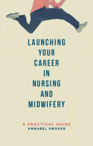Книга Launching Your Career in Nursing and Midwifery Annabel Smoker