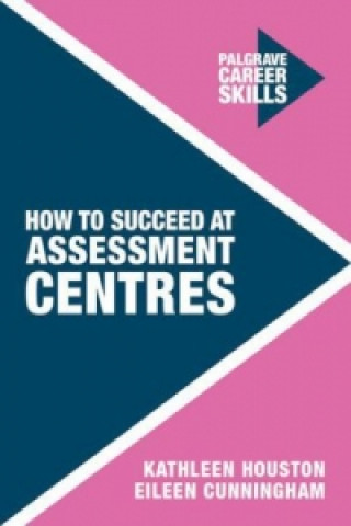 Knjiga How to Succeed at Assessment Centres Kathleen Houston