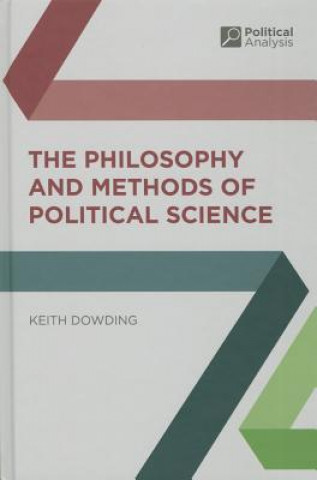 Kniha Philosophy and Methods of Political Science Keith Dowding