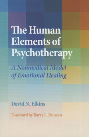 Könyv Human Elements of Psychotherapy David N Elkins