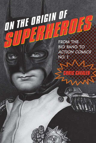 Kniha On the Origin of Superheroes Chris Gavaler