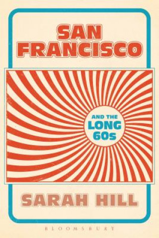 Carte San Francisco and the Long 60s Sarah Hill