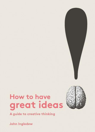 Carte How to Have Great Ideas John Ingledew