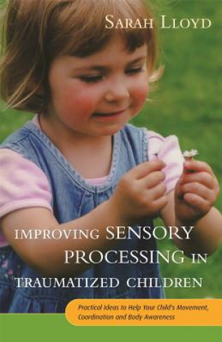 Kniha Improving Sensory Processing in Traumatized Children Sarah Lloyd