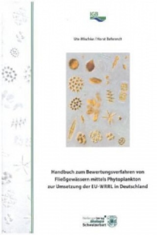 Kniha Handbuch zum Bewertungsverfahren von Fließgewässern mittels Phytoplankton zur Umsetzung der EU-WRRL in Deutschland Ute Mischke