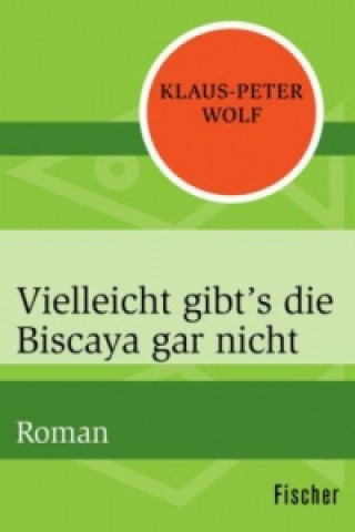 Книга Vielleicht gibt's die Biscaya gar nicht Klaus-Peter Wolf