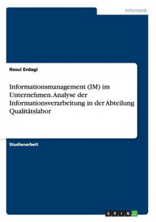 Kniha Informationsmanagement (IM) im Unternehmen. Analyse der Informationsverarbeitung in der Abteilung Qualitatslabor Resul Erdagi