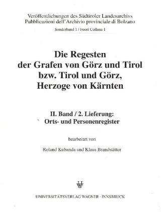 Carte Die Regesten der Grafen von Görz und Tirol bzw. Tirol und Görz, Herzoge von Kärnten, II. Band, 2. Lieferung Roland Kubanda