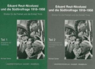 Carte Eduard Reut-Nicolussi und die Südtirolfrage 1918-1958. Streiter für die Freiheit und die Einheit Tirols. Teile 1+2 Michael Gehler