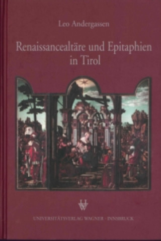 Könyv Renaissancealtäre und Epitaphien in Tirol Leo Andergassen