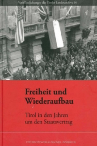 Knjiga Freiheit und Wiederaufbau. Tirol in den Jahren um den Staatsvertrag Christian Fornwagner