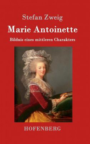 Könyv Marie Antoinette Stefan Zweig