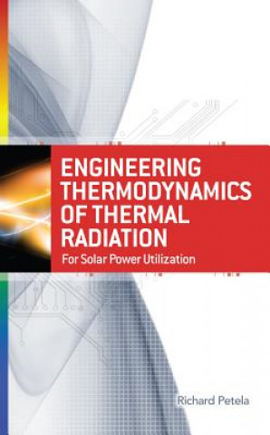 Książka Engineering Thermodynamics of Thermal Radiation: for Solar Power Utilization Richard Petela