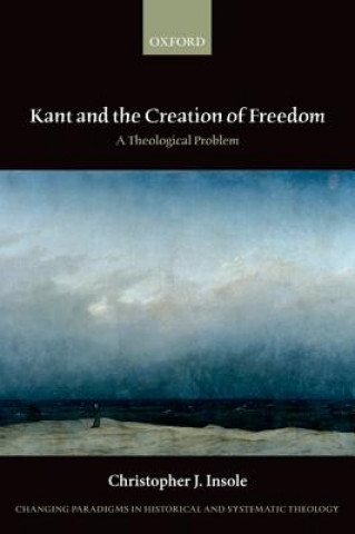 Carte Kant and the Creation of Freedom Dr. Christopher J. Insole