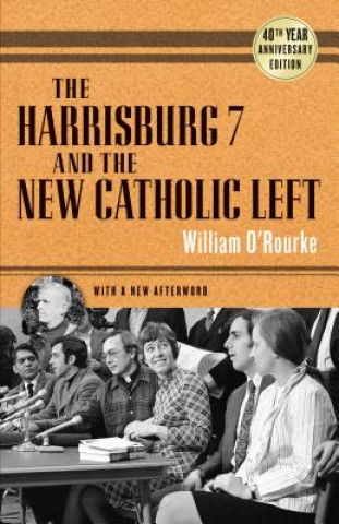 Kniha The Harrisburg 7 and the New Catholic Left William O'Rourke